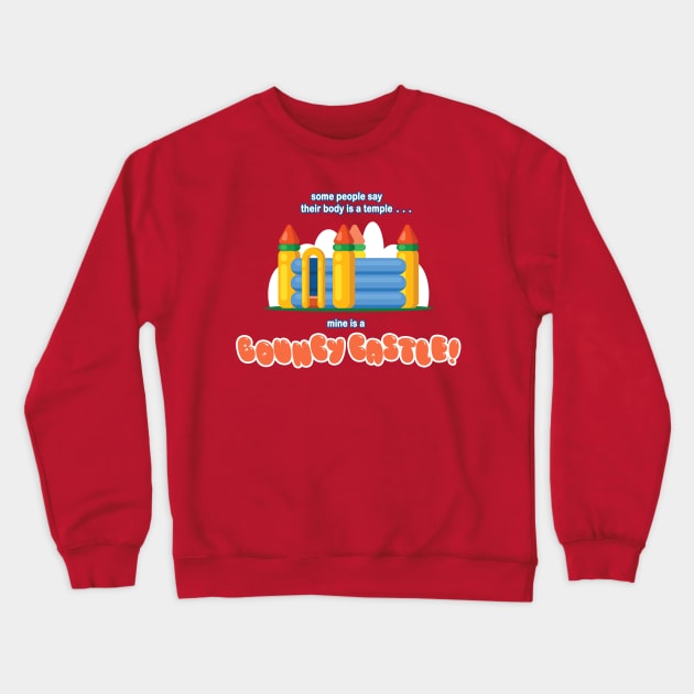 Some People Say Their Body is a Temple... Mine is a BOUNCY CASTLE! Crewneck Sweatshirt by Taversia